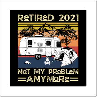 Retired 2021 Not My Problem Anymore, Vintage Retired Camper lover Gift Posters and Art